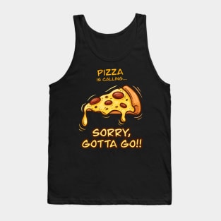 Pizza is Calling... Sorry Gotta Go Funny Foodie Tank Top